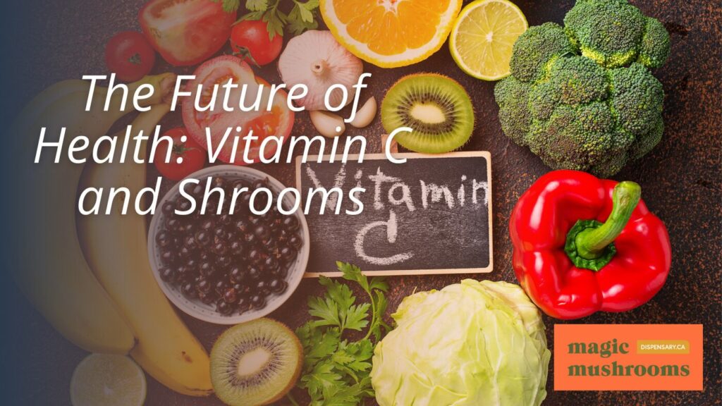 The Future of Health Vitamin C and Shrooms