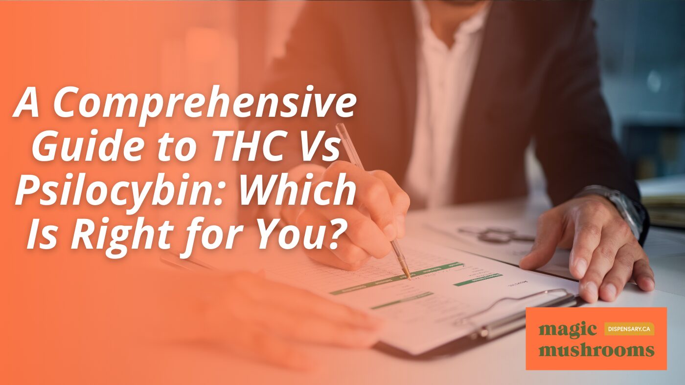 A Comprehensive Guide to THC Vs Psilocybin Which Is Right for You