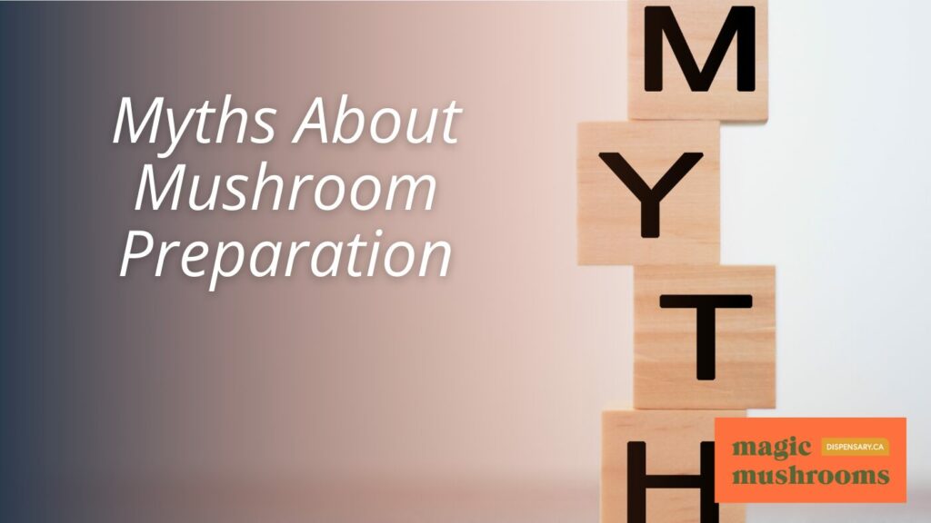 Myths About Mushroom Preparation